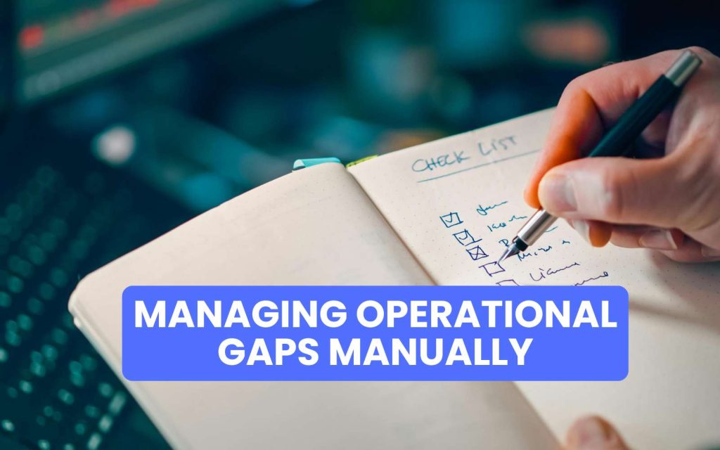 managing operational gaps manually